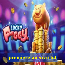 premiere ao vivo hd